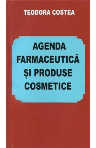 Agenda farmaceutica si produse cosmetice - Teodora Costea - Carti Medicina - Farmacie