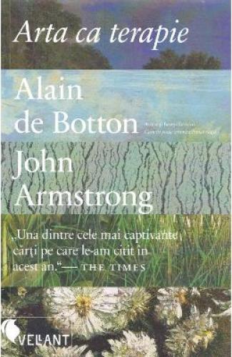 Arta ca terapie - Alain de Botton - John Armstrong - Carti Arta - Arte