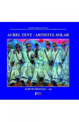 Aurel Tent - artistul solar Album omagial - 90 - Carti Arta - Arte