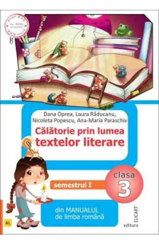 Calatorie prin lumea textelor literare - Clasa 3 Sem1 Varianta AL - Dana Oprea - Laura Raducanu - Manuale Scolare - Culegeri Auxiliare