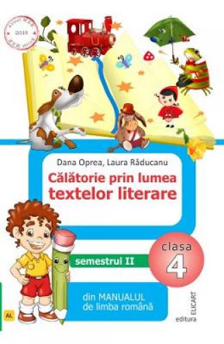 Calatorie prin lumea textelor literare - Clasa 4 Sem2 Varianta AL - Dana Oprea - Laura Raducanu - Manuale Scolare - Culegeri Auxiliare