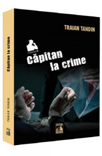 Capitan la crime - Traian Tandin - Beletristica -  Literatura Romana