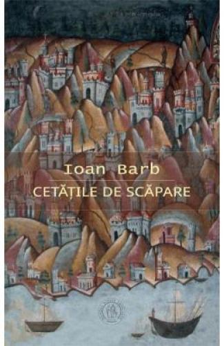 Cetatile de scapare - Ioan Barb - Beletristica - Carti Poezii