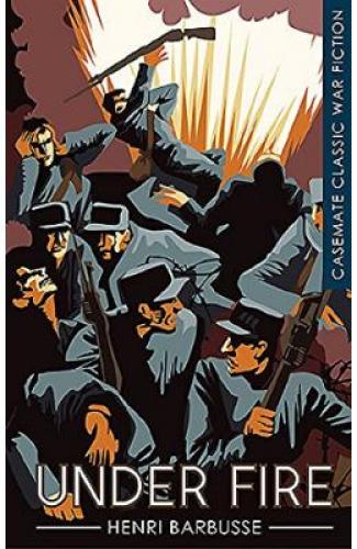 Classic War Fiction: Under Fire - Henri Barbusse - Beletristica - Carti de citit