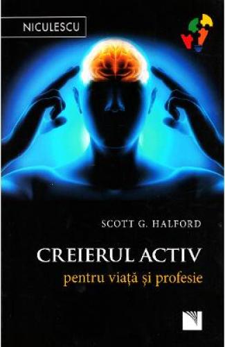 Creierul activ pentru viata si profesie - Scott G Halford - Carti dezvoltare personala - Psihologie
