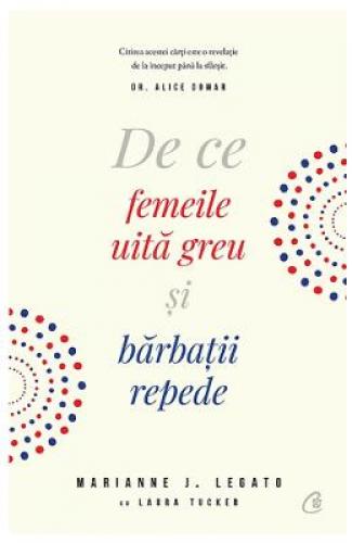 De ce femeile uita greu si barbatii repede - Marianne J Legato - Carti dezvoltare personala - Psihologie