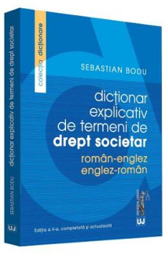 Dictionar explicativ de termeni de drept societar roman-englez - englez-roman - Sebastian Bodu -  Carti Juridice -