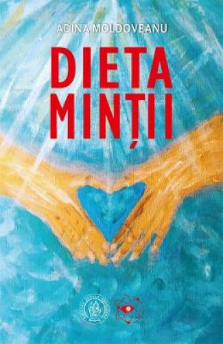 Dieta mintii - Adina Moldoveanu - Carti Ezoterism - Dezvoltare Spirituala