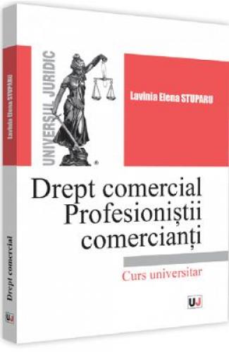 Drept comercial Profesionistii comercianti - Lavinia Elena Stuparu -  Carti Juridice -