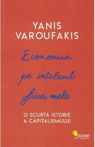 Economia pe intelesul fiicei mele - Yanis Varoufakis - Carti Afaceri - Carti diverse