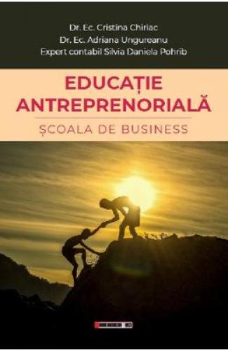 Educatie antreprenoriala Scoala de business - Cristina Chiriac - Adriana Ungureanu - Carti Afaceri - Dezvoltare Profesionala