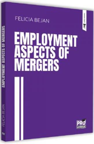 Employment aspects of mergers - Felicia Bejan -  Carti Juridice -