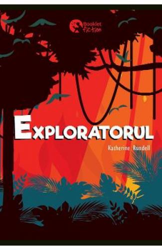Exploratorul - Katherine Rundell - Carti pentru copii - Literatura Universala
