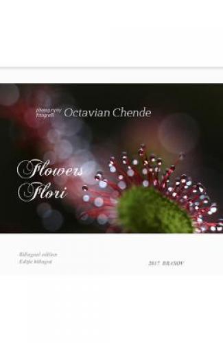 Flowers Flori- Octavian Chende - Carti Arta - Carti  Fotografice