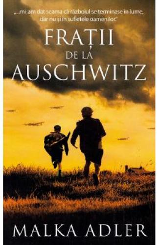 Fratii de la Auschwitz - Malka Adler - Beletristica - Literatura Universala