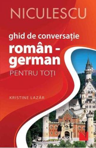 Ghid de conversatie roman-german pentru toti - Kristine Lazar - Limbi Straine - Germana