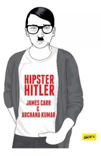 Hipster Hitler - James Carr - Archana Kumar - Beletristica - Roman Grafic