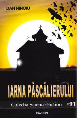 Iarna Pascalierului - Dan Ninoiu - Beletristica -  Literatura Romana