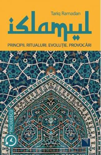 Islamul Principii Ritualuri Evolutie Provocari - Tariq Ramadan - Carti Religie - Religii Orientale
