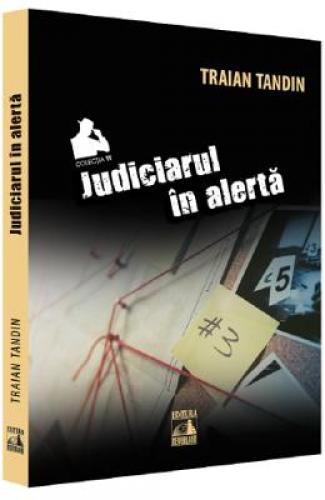 Judiciarul in alerta - Traian Tandin - Beletristica -  Literatura Romana
