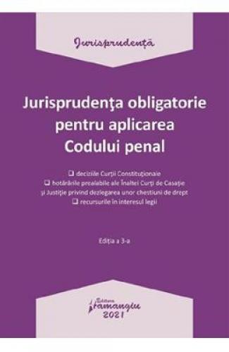 Jurisprudenta obligatorie pentru aplicarea Codului Penala Act4012021 -  Carti Juridice -