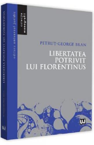 Libertatea potrivit lui Florentinus - Petrut-George Bran - Stiinte Umaniste -  Filologie Romaneasca