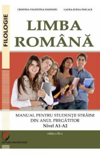 Limba romana pentru studentii straini din anul pregatitor Nivel A1-A2 - Cristina-Valentina Dafinoiu - Stiinte Umaniste - Litere Filologie