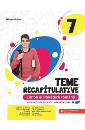 Limba si literatura romana - Clasa 7 - Teme recapitulative - Mihaela Dobos - Manuale Scolare - Culegeri Auxiliare