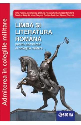 Limba si literatura romana pentru admiterea in colegiile militare - Irina-Roxana Georgescu - Manuale Scolare - Culegeri Auxiliare