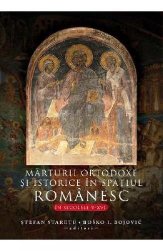 Marturii ortodoxe si istorice in spatiul romanesc - in secolele V-XVI - Stefan Staretu - Carti Religie -  Carte Ortodoxa