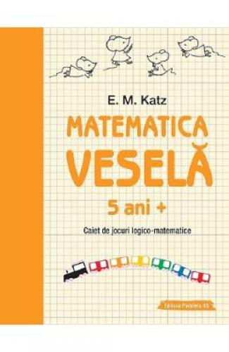 Matematica vesela Caiet de jocuri logico-matematice 5 ani+ - EM Katz - Carti pentru copii - Carti Prescolare