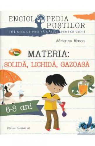 Materia: solida - lichida - gazoasa - Adrienne Mason - Manuale Scolare - Culegeri Auxiliare