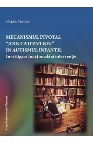 Mecanismul pivotal Joint Attention in autismul infantil - Ovidu Damian - Stiinte Umaniste -