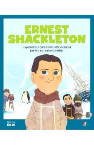 Micii mei eroi Ernest Shackleton - Maria Jose Sanchez - Carti pentru copii - Literatura Universala