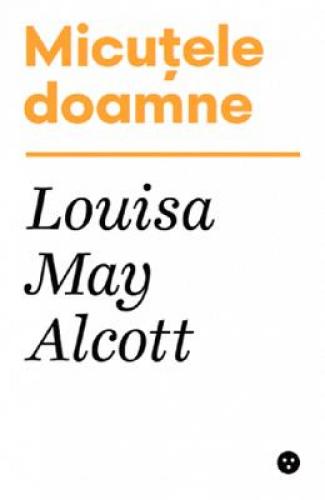 Micutele doamne - Louisa May Alcott - Beletristica - Literatura Universala