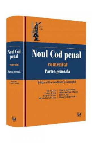 Noul Cod penal comentat Partea generala Ed3 - Vasile Dobrinoiu -  Carti Juridice -  Legislatie