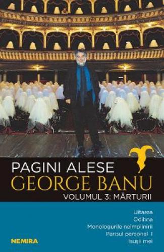 Pagini alese Vol 3: Marturii - George Banu - Beletristica -  Literatura Romana