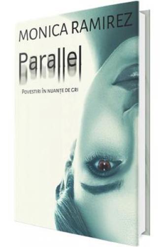 Parallel - Monica Ramirez - Beletristica -  Literatura Romana