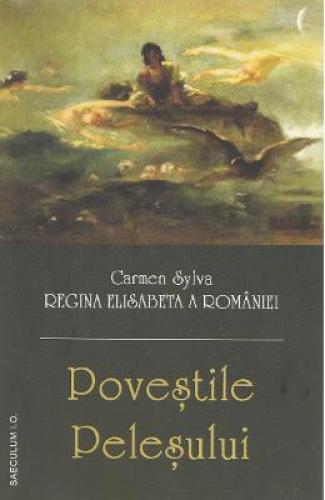 Povestile Pelesului - Carmen Sylva Regina Elisabeta a Romaniei - Beletristica - Literatura Contemporana