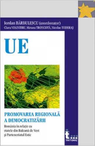 Promovarea regionala a democratizarii - Iordan Barbulescu - Carti Afaceri - Economie Politica