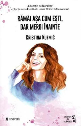 Ramai asa cum esti - dar mergi mai departe - Kristina Kuzmic - Carti dezvoltare personala - Psihologie