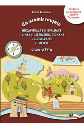 Recapitulare si evaluare Llb romana + Geografie + Istorie - Clasa 4 - Bianca Bucurenciu - Manuale Scolare - Culegeri Auxiliare
