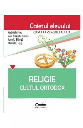 Religie cls 2 sem 2 caiet - Cultul Ortodox - Gabriela Favu - Ana Nicoleta Danciu -  Manuale Scolare - Manuale Clasa 2