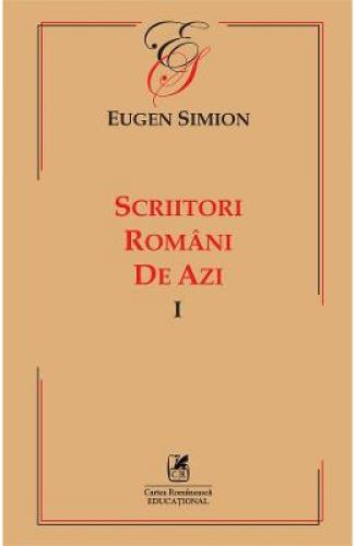 Scriitori romani de azi Vol1 - Eugen Simon - Stiinte Umaniste -  Critica Literara