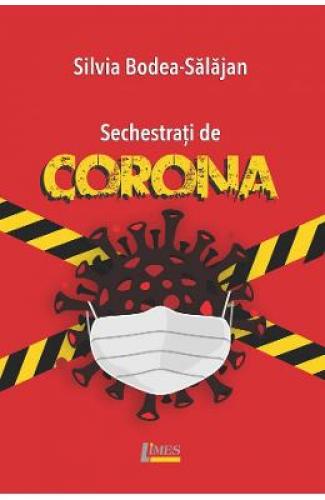 Sechestrati de Corona - Silvia Bodea-Salajan - Beletristica -  Literatura Romana