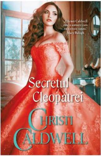 Secretul Cleopatrei - Christi Caldwell - Beletristica - Romane de dragoste