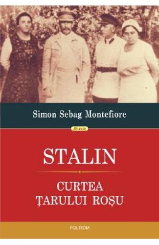 Stalin Curtea tarului rosu - Simon Sebag Montefiore - Stiinte Umaniste - Istorie Universala