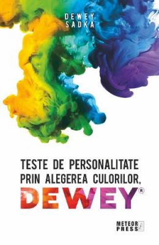 Teste de personalitate prin alegerea culorilor Dewey - Dewey Sadka - Carti dezvoltare personala - Teste Psihometrice