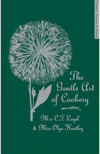 The Gentle Art of Cookery - Mrs CF Leyel - Miss Olga Hartley - Beletristica - Carti de citit