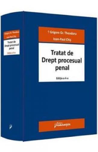 Tratat de drept procesual penal Ed4 - Grigore Gr Theodoru - Ioan-Paul Chis -  Carti Juridice -